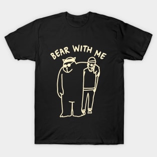 Bear With Me T-Shirt